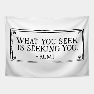 What you seek is seeking you. Tapestry