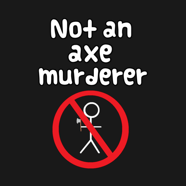 Not An Axe Murderer by theturkishzoo