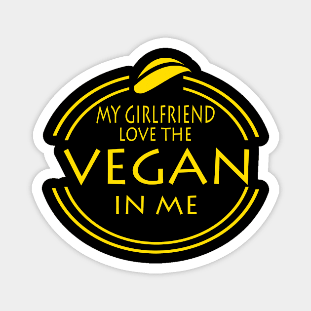 My Girlfriend Love The Vegan In Me Magnet by JevLavigne