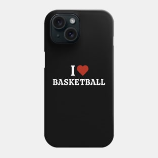 I Love Basketball Phone Case
