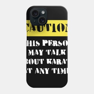 Caution This Person May Talk About Karate Phone Case