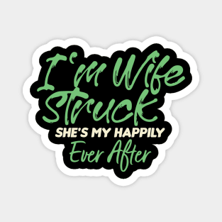 I'm Wife Struck. She's My Happily Ever After Magnet