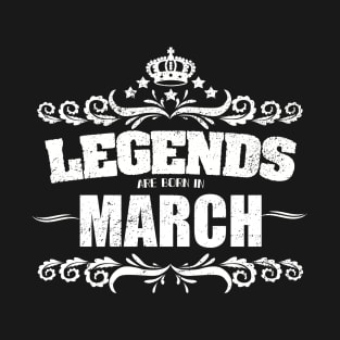 March Birthday - Legends Are Born In March T-Shirt