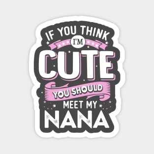 If You Think I’m Cute You Should Meet my Nana Magnet