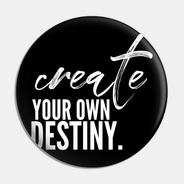 Create your own destiny Pin by nomadearthdesign