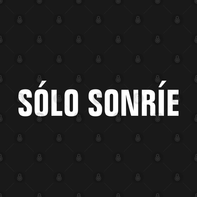 Sólo Sonríe (Just Smile) - Inspirational Spanish Words by SpHu24