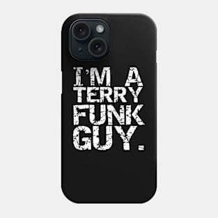 I'm a Terry Funk Guy! Phone Case