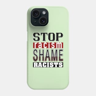 Stop Racism_Shame Racists. Phone Case