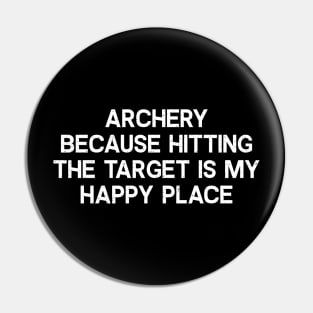 Archery Because Hitting the Target is My Happy Place Pin