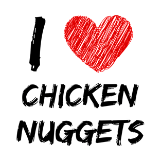 I Love Chicken Nuggets T-Shirt