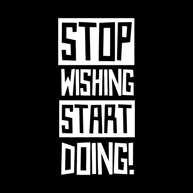 Stop Wishing Start Doing by Ramateeshop