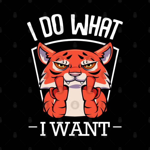 Tiger - I Do What I Want Funny Exotic Cat by Lumio Gifts