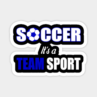 Soccer It´s A Team Sport - Funny Soccer Quote Magnet