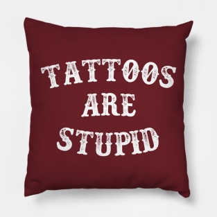 Tattoos are stupid Pillow