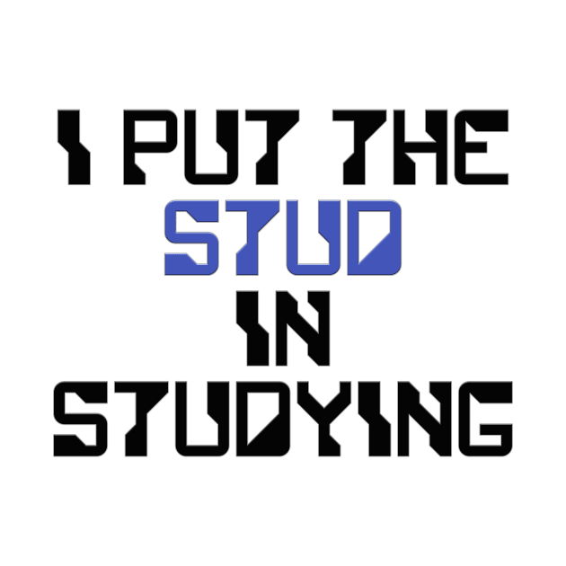 I put the Stud in the Studying by Salaar Design Hub