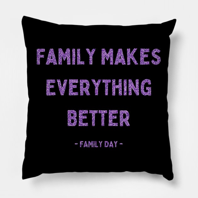 Family Day, Family Makes Everything Better, Pink Glitter Pillow by DivShot 