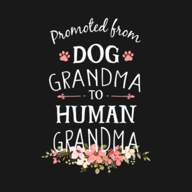promoted from dog grandma to human grandma Promoted From Dog Grandma