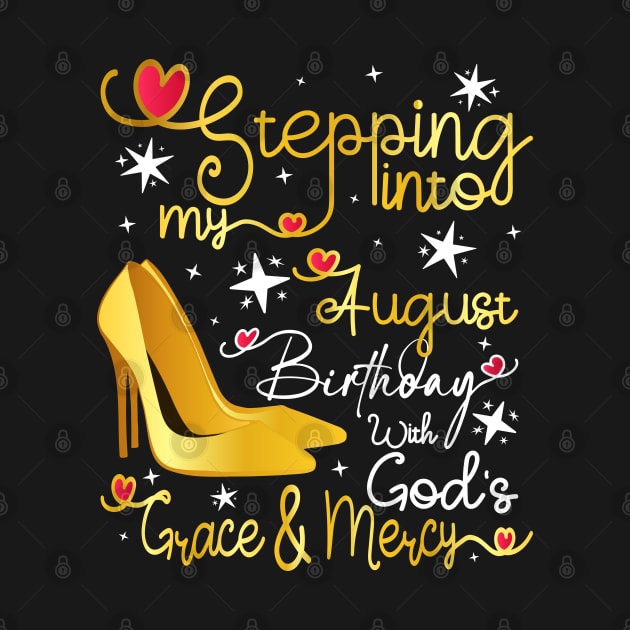 Stepping into my August birthday with gods grace and mercy by Asg Design