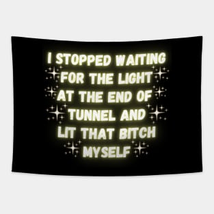 I Stopped Waiting For The Light At The End Of Tunnel And Lit That Bitch Myself Tapestry