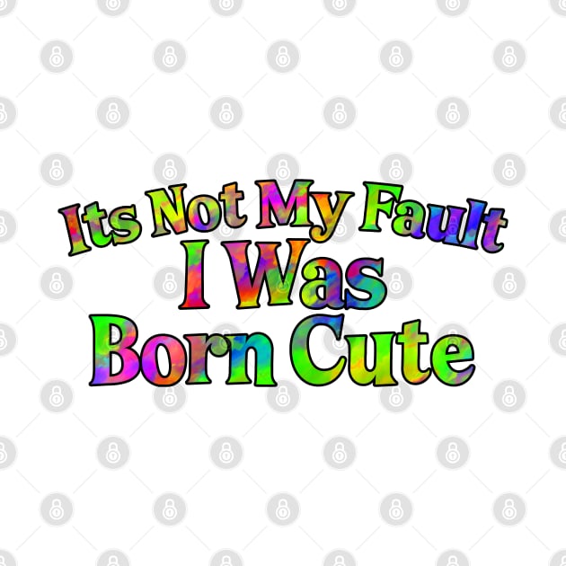 Its Not My Fault I Was Born Cute by NeavesPhoto