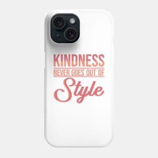 'Kindness Never Goes Out Of Style' Radical Kindness Shirt Phone Case