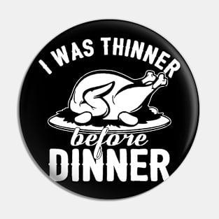 I Was Thinner Before Dinner Pin