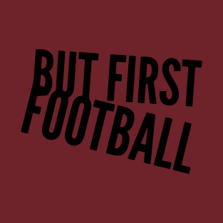But First Football T-Shirt