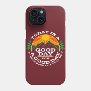 Today is a Good Day Phone Case