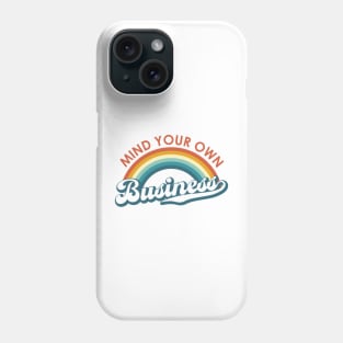 Mind Your Own Business Rainbow Phone Case