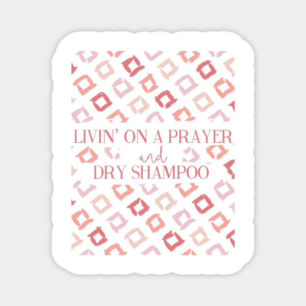 Livin' On A Prayer and Dry Shampoo Magnet by Lovelier By Mal
