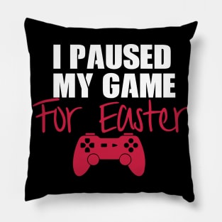 I Paused My Game For Easter Pillow