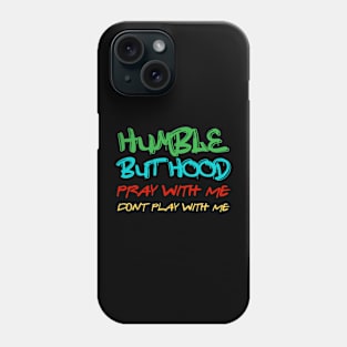 Humble but Hood Graffiti Pray With Me Don't Play With Me Phone Case