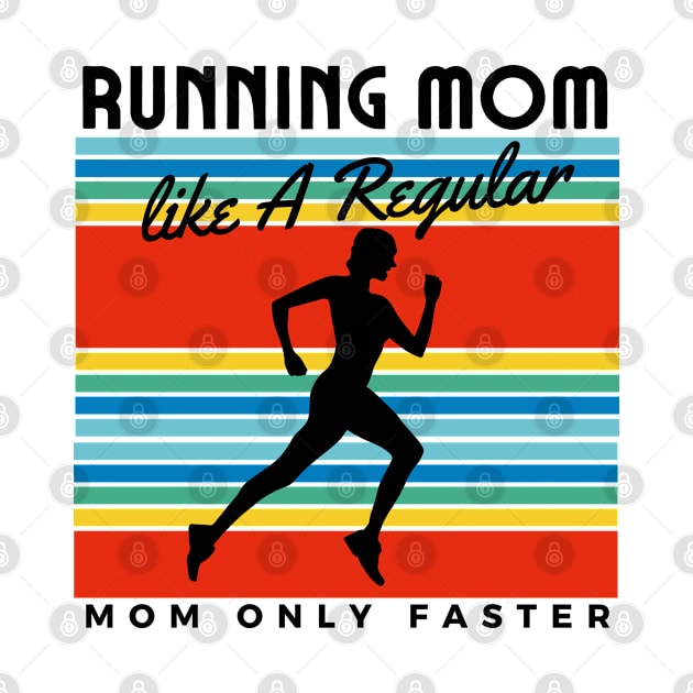 Running Mom Like A Regular Mom Only Faster by HobbyAndArt