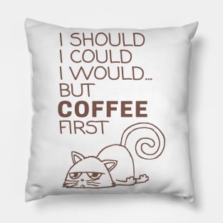 I Should... But Coffee First. Cute Cat Coffee Lover Coffee Pillow