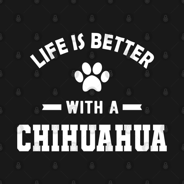 Chihuahua dog - Life is better with a chihuahua by KC Happy Shop