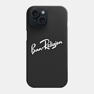 Ban Religion by Tai's Tees Phone Case