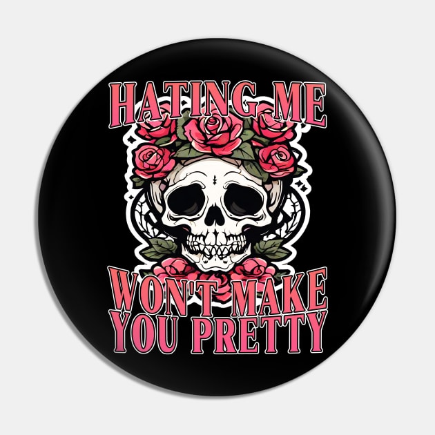 Hating Me Won't Make You Pretty Pin by Gothic Museum