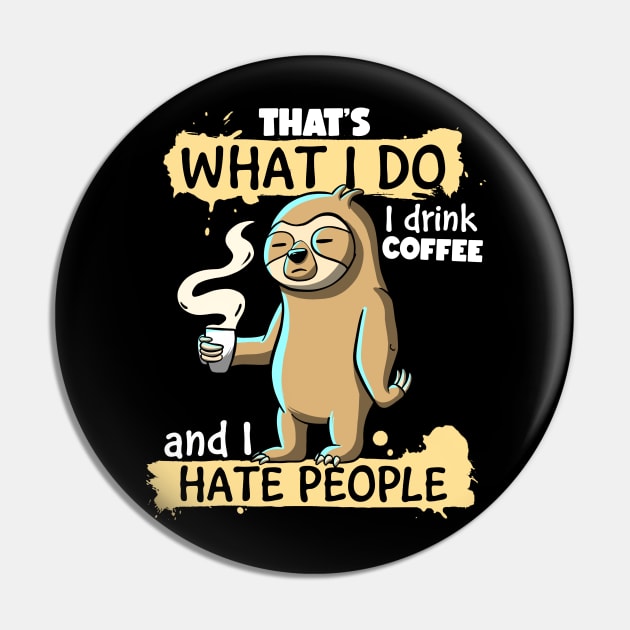 That's What I do I Drink Coffee and I Hate People Sloth Pin by MerchBeastStudio