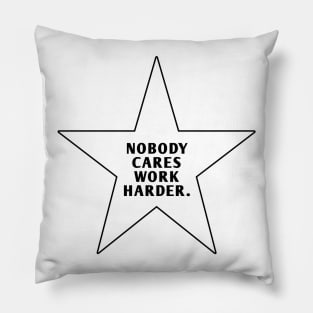 Nobody Cares Work Harder Pillow