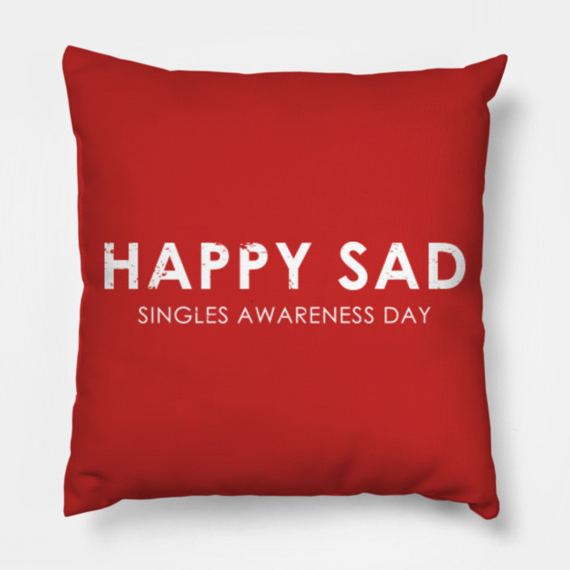 Happy Sad Singles Awareness Day Funny Valentines Day Gift Idea Valentines Day Gift Pillow Teepublic Au