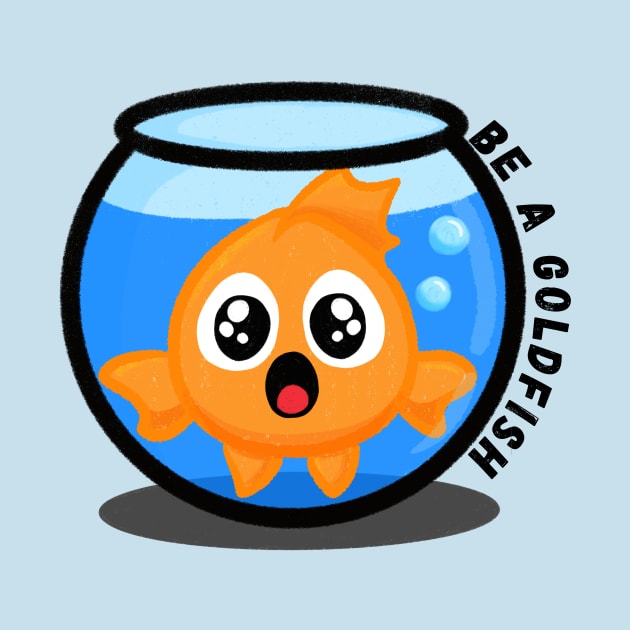 Be a Goldfish by Midnight Pixels