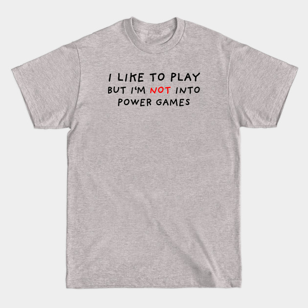 Disover Not Into Power Games - Motivational Words - T-Shirt