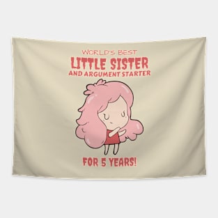 Worlds Best Little Sister and Argument Starter, For 5 Years! for sisters quotes Tapestry