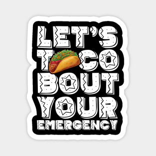 Let's Taco Bout Your Emergency Mexican Cinco De Mayo Tacos Magnet