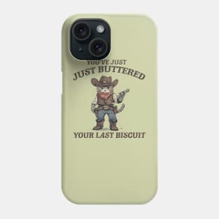 You've Just Buttered Your Last Biscuit Shirt Funny Cowboy Cat Riding T-Rex M0559 Phone Case