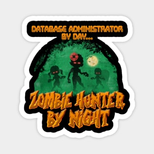 Database Administrator by Day. Zombie Hunter By Night Magnet