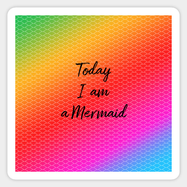 Today I am a Mermaid - Mermaid - Sticker