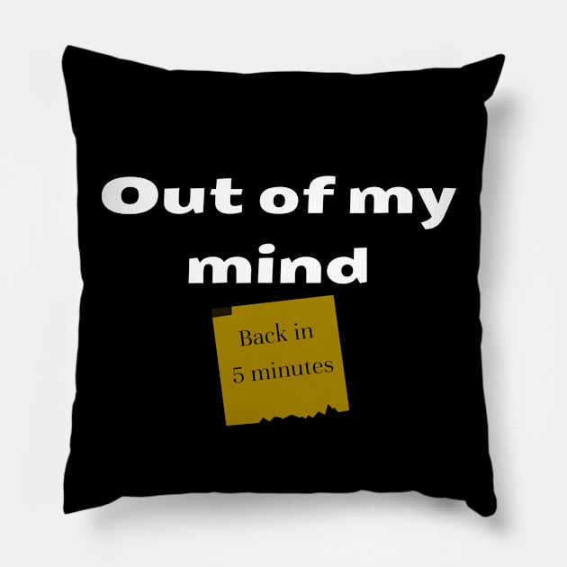 Out of my mind. Back in 5 minutes Pillow by IndiPrintables