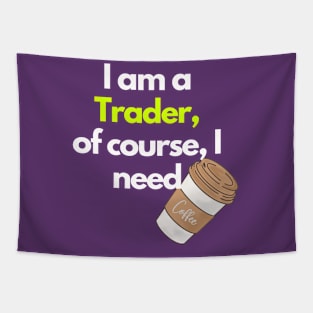 I am a Trader, of course, I Need Coffee Tapestry