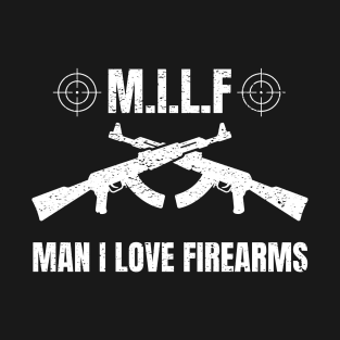 Gun Rights Milf Man I Love Firearms T-Shirt